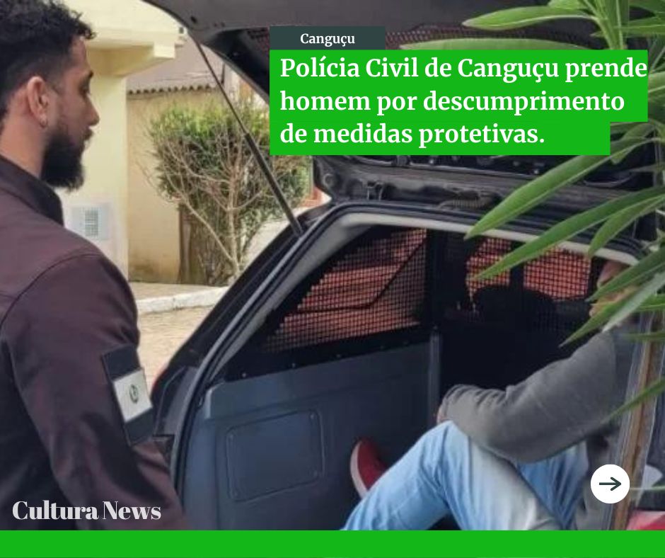 Polícia Civil de Canguçu realiza prisão de um homem por descumprimento de medidas protetivas.