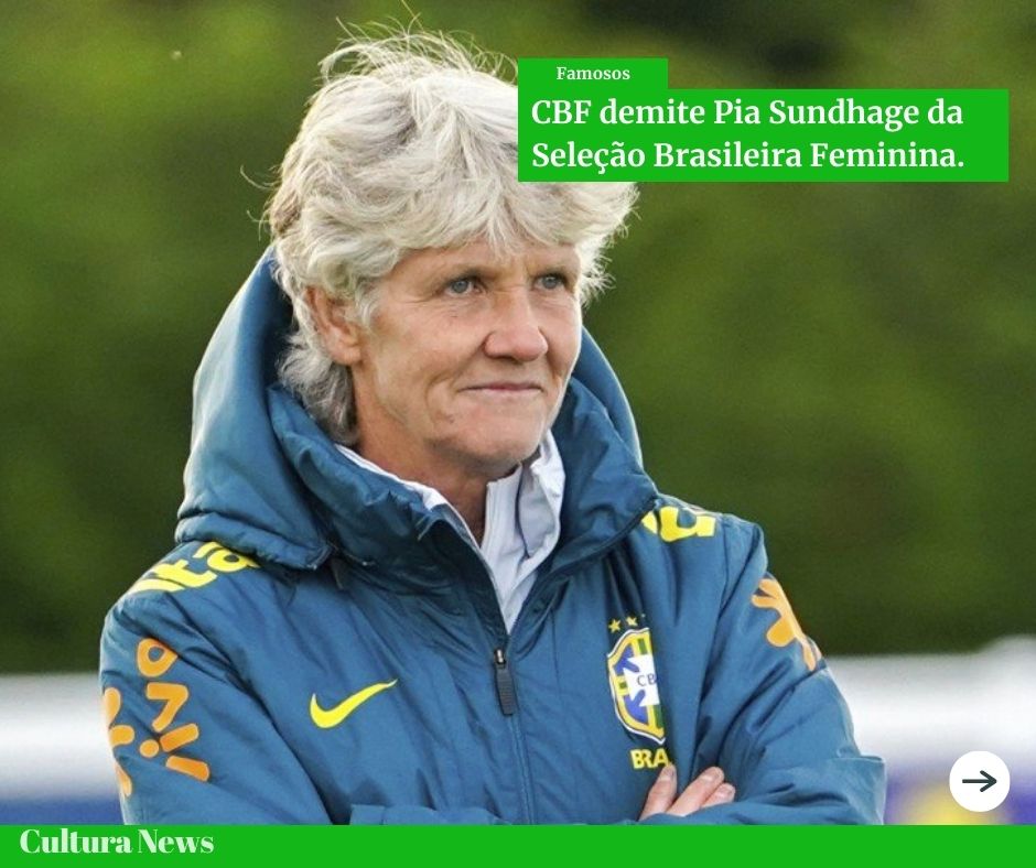 A Técnica Pia Sundhage é demitida pela CBF.